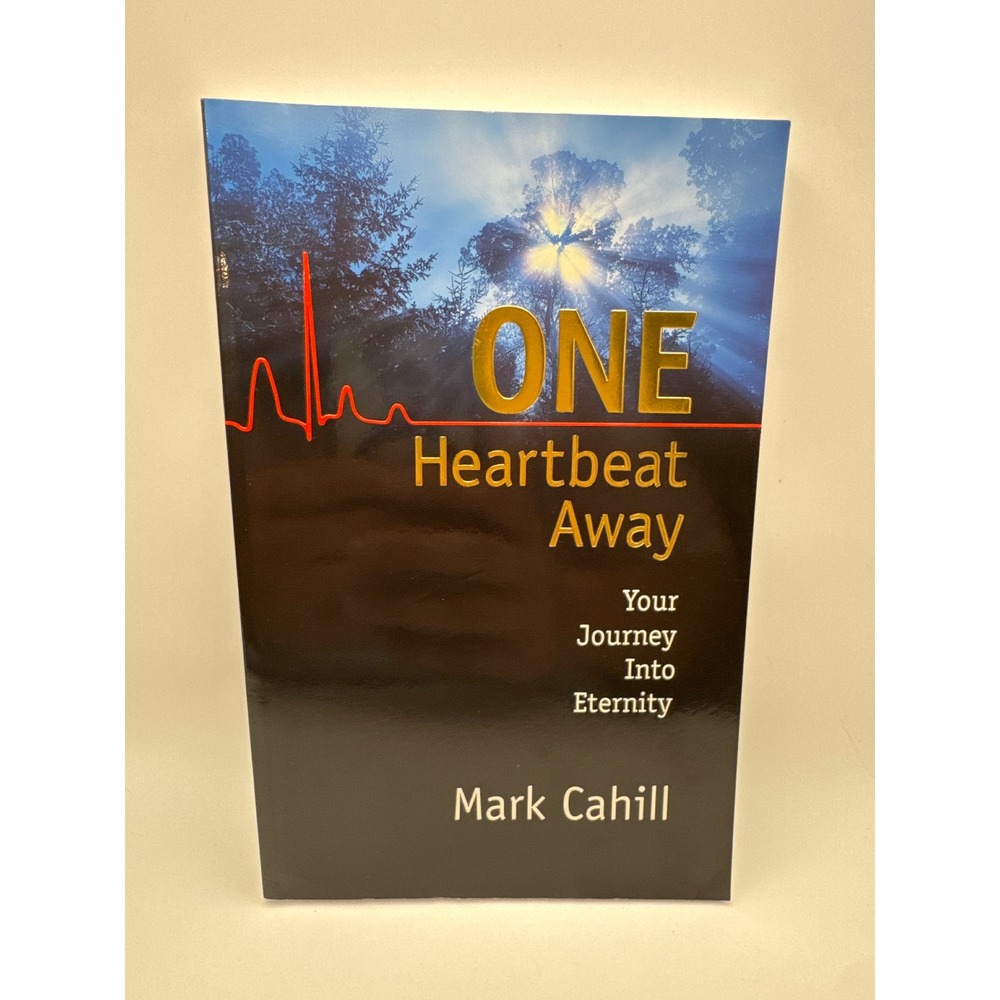 One Heartbeat Away Your Journey Into Eternity Mark Cahill Christian Paperback